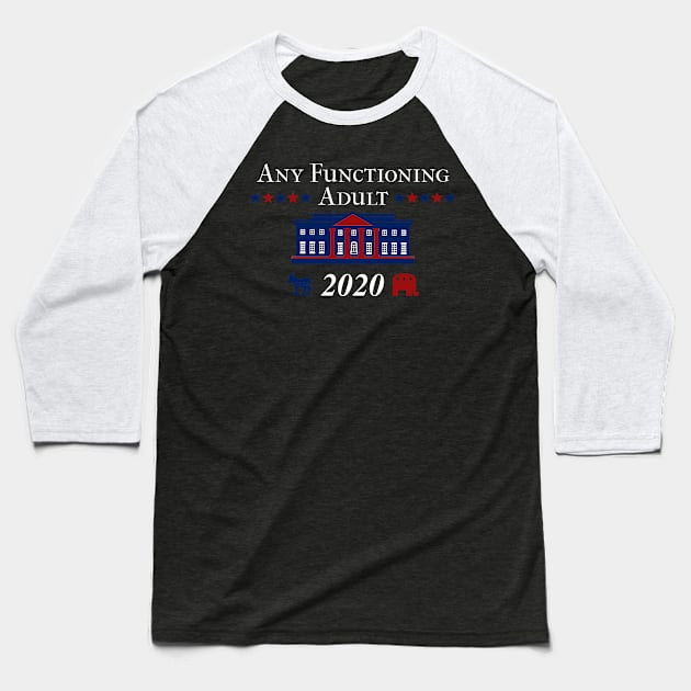 funny 2020 Election Anti Trump Any Functioning Adult Baseball T-Shirt by TriHarder12